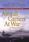 Aircraft Carriers at War: A Personal Retrospective of Korea, Vietnam, and the Soviet Confrontation - James L. Holloway - 9798892410366