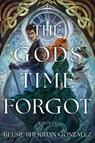 The Gods Time Forgot - Kelsie Sheridan Gonzalez - 9798892420327