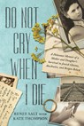 Do Not Cry When I Die: A Holocaust Memoir of a Mother and Daughter's Survival in Jewish Ghettos, Auschwitz, and Bergen-Belsen - Renee Salt - 9798892421546