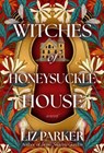 Witches of Honeysuckle House - Liz Parker - 9798892421997