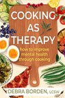 Cooking as Therapy - Debra Borden - 9798892422031
