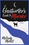 A Ghostwriter's Guide to Murder - Melinda Mullet - 9798892422512