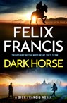 Dark Horse: A Dick Francis Novel - Felix Francis - 9798892422604