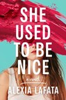 She Used to Be Nice - Alexia LaFata - 9798892422741