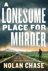 A Lonesome Place for Murder - Nolan Chase - 9798892423144