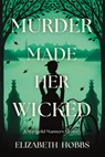 Murder Made Her Wicked - Elizabeth Hobbs - 9798892423236