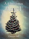 A Christmas Angel - Christian Hill - 9798892437486