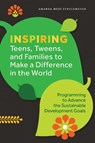 Inspiring Teens, Tweens, and Families to Make a Difference in the World: Programming to Advance the Sustainable Development Goals - Amanda Moss Struckmeyer - 9798892553223