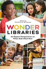 Wonder Libraries: 20 Expert Perspectives on What Kids Need Now - Elizabeth M. McChesney - 9798892555807