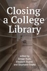 Closing a College Library - Amber Hunt - 9798892556057