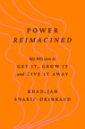 Power Reimagined: My Mission to Get It, Grow It, and Give It Away - Khadijah Sharif-Drinkard - 9798892791045