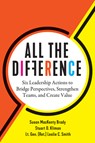 All the Difference - Susan MacKenty Brady ; Stuart D. Kliman ; Lt. Gen. (Ret.) Leslie C. Smith - 9798892791632