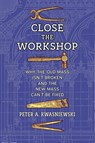 Close the Workshop - Peter A. Kwasniewski - 9798892800778