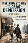 Inspiring Stories From The Great Depression For Kids - Ahoy Publications - 9798892964210