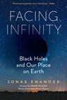 Facing Infinity: Black Holes and Our Place on Earth - Jonas Enander - 9798893031393