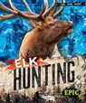 Elk Hunting - Roxanne Troup - 9798893042849