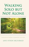 Walking Solo but Not Alone - Jane Pitkin Archibald - 9798893080759