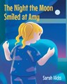 The Night The Moon Smiled at Amy - Sarah Hicks - 9798893084221