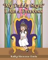 "My Daddy Says," I Am a Princess - Kathy Simmons-Davis - 9798893098167
