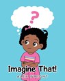 Imagine That! - Alex Wright - 9798893151237
