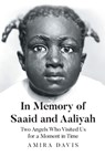 In Memory of Saaid and Aaliyah: Two Angels Who Visited Us for a Moment in Time - Amira Davis - 9798893153965