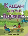 KALEAH AND THE BLUEBIRD - Anita Chapman - 9798893159837