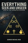 EVERYTHING SEEN AND UNSEEN - Derrick Michael Reid - 9798893247343