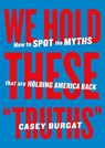We Hold These "Truths" - Casey Burgat - 9798893310184