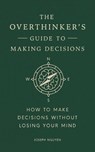 The Overthinker's Guide to Making Decisions - Joseph Nguyen - 9798893310665