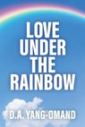Love Under the Rainbow - D. a. Yang-Omand - 9798893331172