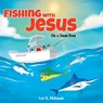 Fishing with Jesus on a Small Boat - Lori G. McDowell - 9798893331899