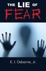 The Lie of Fear - Jr. E. I. Osborne - 9798893336481