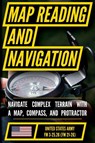 Map Reading And Land Navigation - FM 3-25.26 US Army Field Manual FM 21-26 (2001 Civilian Reference Edition) - US Department of the Army - 9798893440478