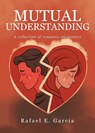 Mutual Understanding - Rafael E. Garcia - 9798893452853