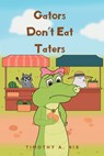 Gators Don't Eat Taters - Timothy A. Nix - 9798893453911