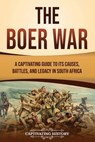 The Boer War: A Captivating Guide to Its Causes, Battles, and Legacy in South Africa - Captivating History - 9798893580464