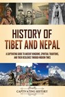 History of Tibet and Nepal: A Captivating Guide to Ancient Kingdoms, Spiritual Traditions, and Their Resilience Through Modern Times - Captivating History - 9798893581690