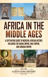 Africa in the Middle Ages - Captivating History - 9798893582352