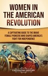 Women in the American Revolution - Captivating History - 9798893583755