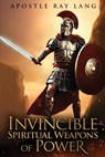 Invincible Spiritual Weapons of Power - Apostle Ray Lang - 9798893760811