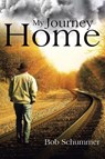 My Journey Home - Bob Schummer - 9798893761245