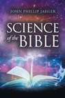Science of the Bible - John Phillip Jaeger - 9798893915358