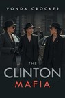 The Clinton Mafia - Vonda Crocker - 9798893917338