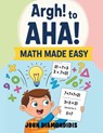 Argh! to AHA! Math Made Easy - John Diamondidis - 9798893917635