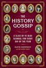 The History Gossip: A Slice of Ye Olde Scandal for Every Day of the Year - Katie Kennedy - 9798894141046