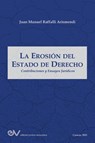 LA EROSIÓN DEL ESTADO DE DERECHO. Contribuciones y ensayos jurídicos - Juan Manuel Raffalli Aranguren - 9798894806112
