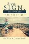 Sign, Sign, Everywhere There is a Sign - Nancy K. Johnson - 9798894850917