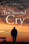 The Ten Second Cry - J. Don Armstrong - 9798894854342