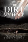 The Dirt in My Hole - Rick Strouse - 9798894856728