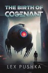 The Birth Of Cogenant - Lex Pushka - 9798894967226
